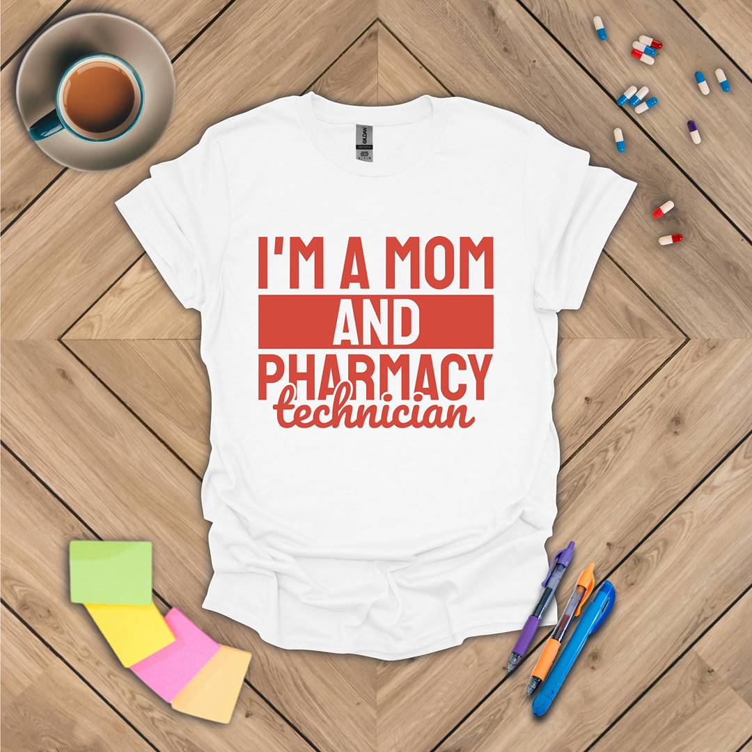 I'm a Mom and Pharmacy Technician T-Shirt