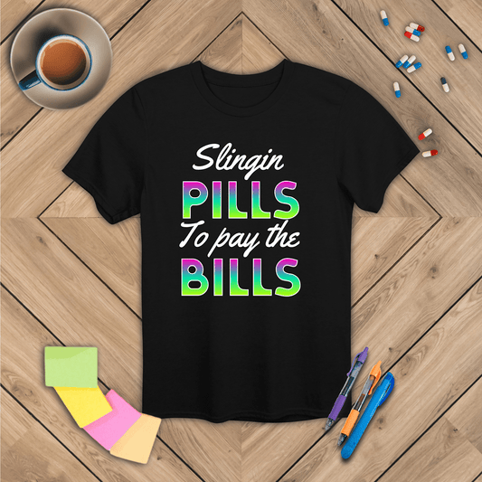 Slingin Pills to Pay the Bills T-Shirt