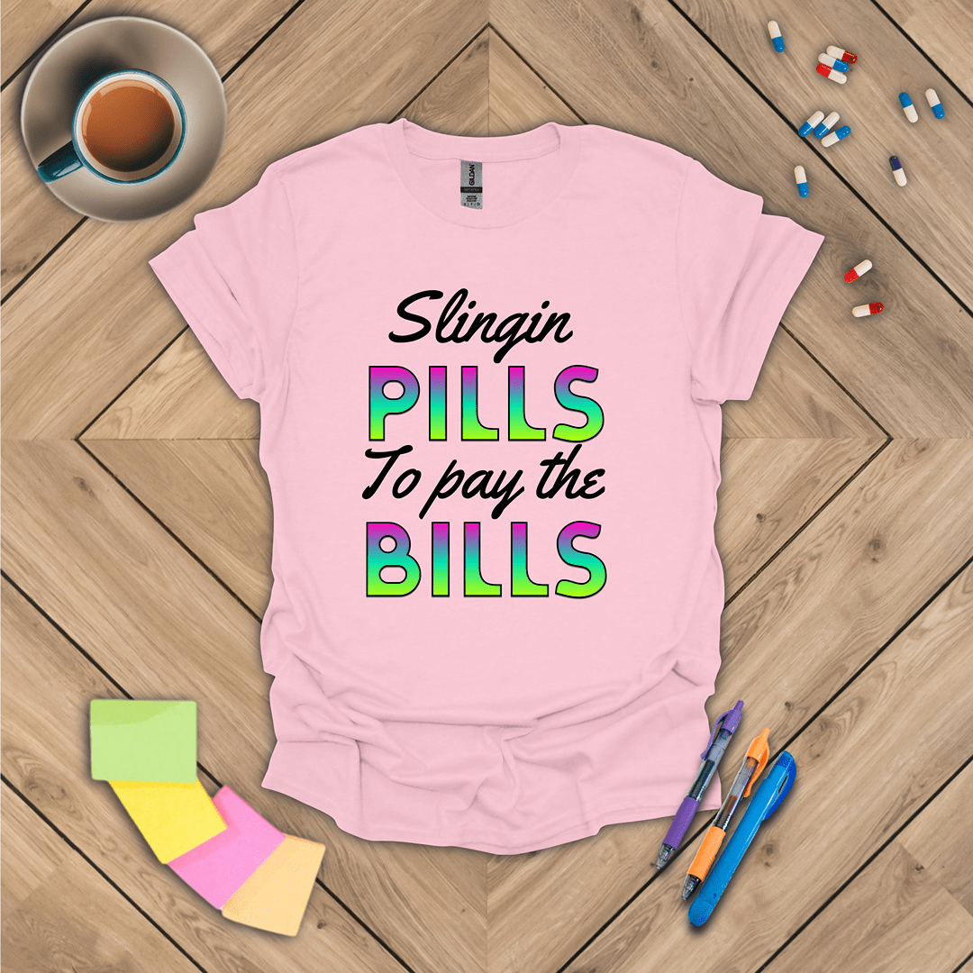 Slingin Pills to Pay the Bills T-Shirt