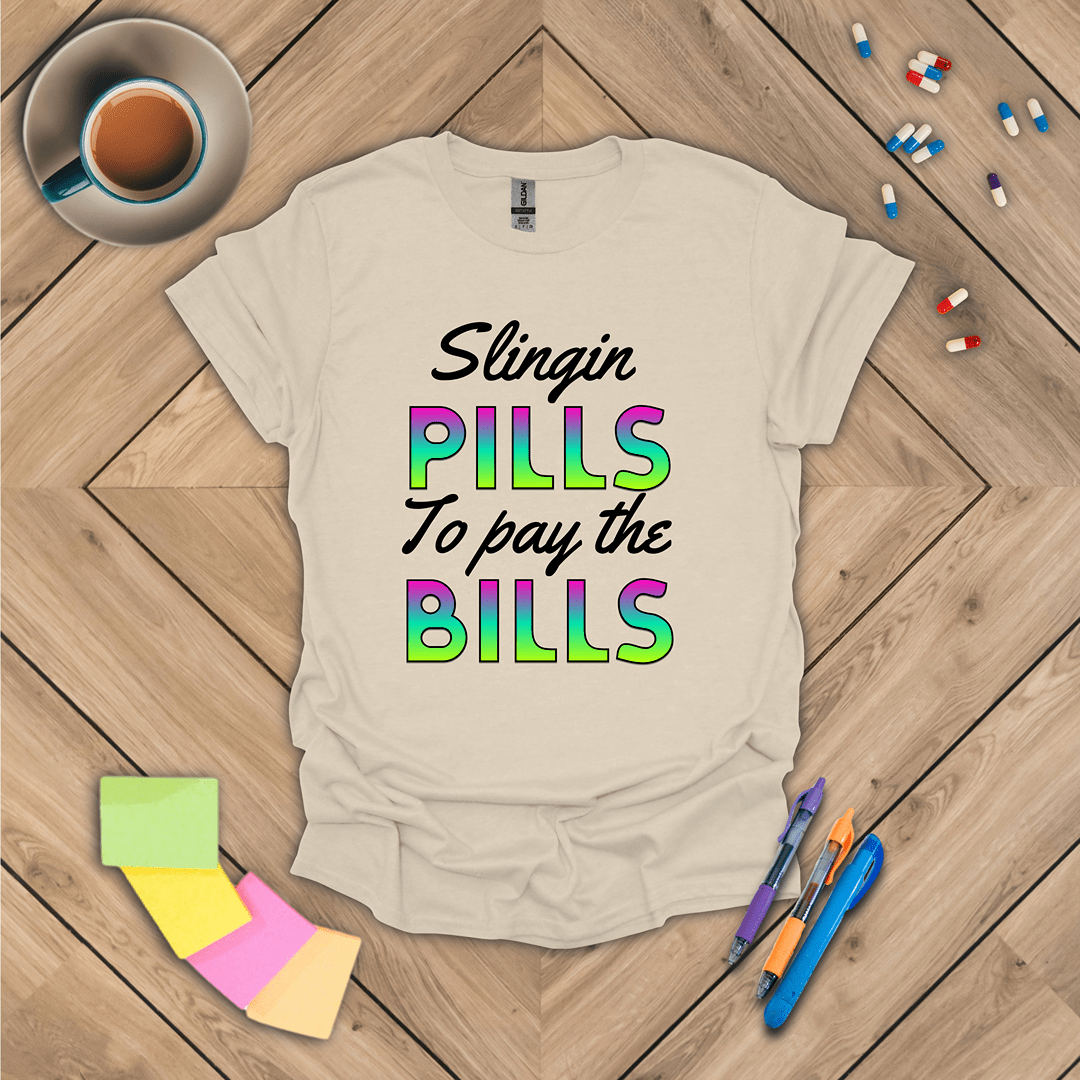 Slingin Pills to Pay the Bills T-Shirt