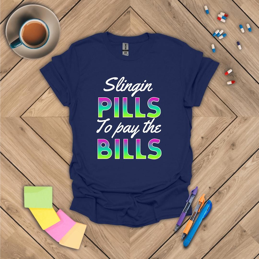 Slingin Pills to Pay the Bills T-Shirt