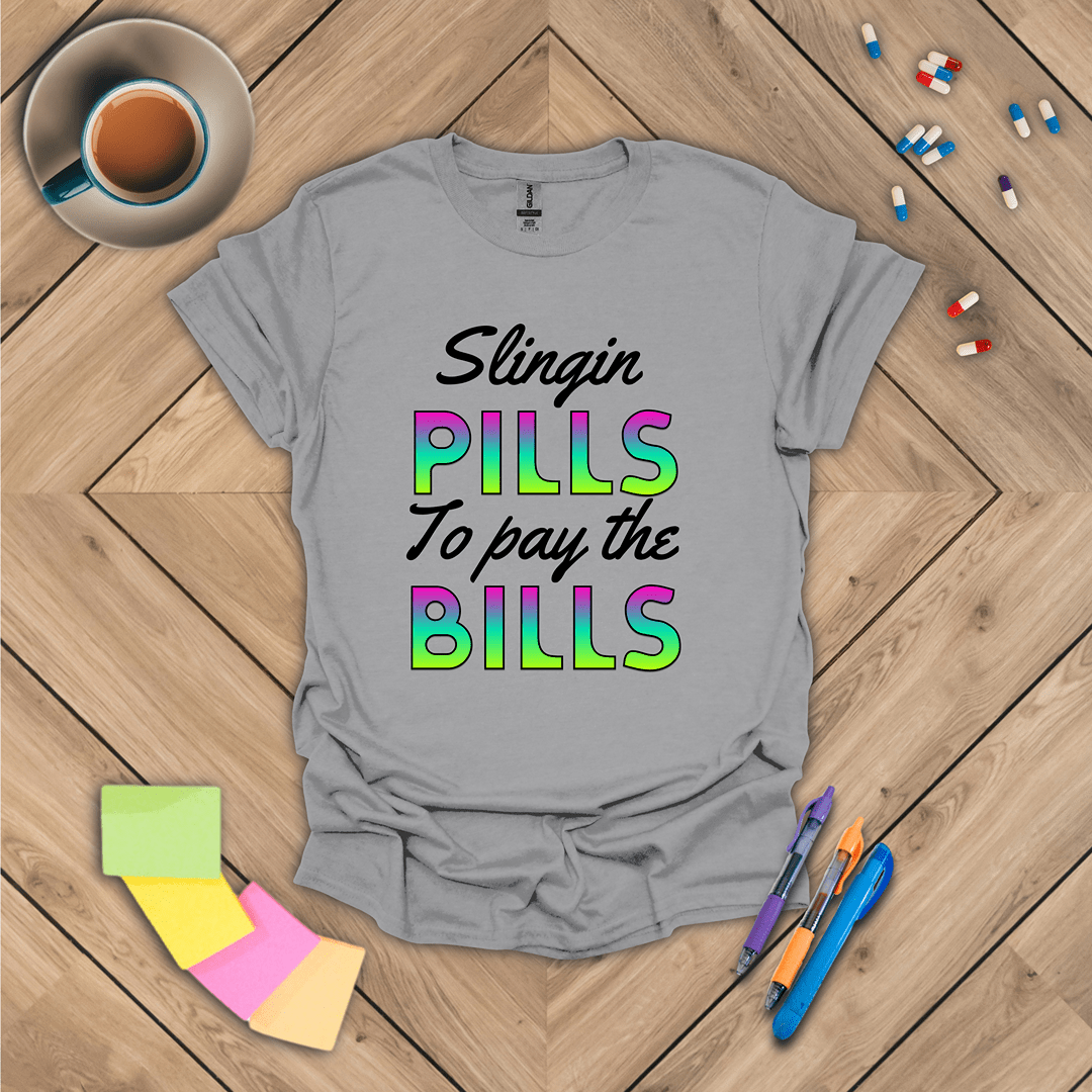 Slingin Pills to Pay the Bills T-Shirt