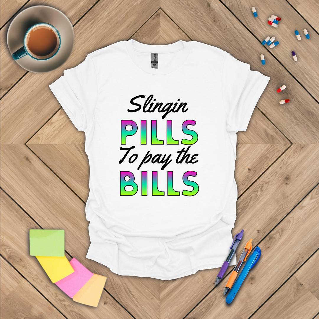 Slingin Pills to Pay the Bills T-Shirt