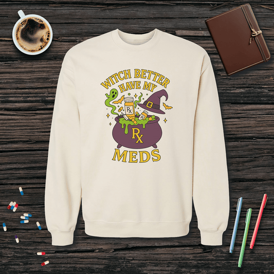 Witch Better Have My Meds - Halloween Fleece Crewneck Sweatshirt