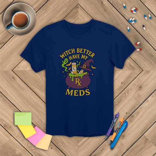 Witch Better Have My Meds - Halloween T-Shirt